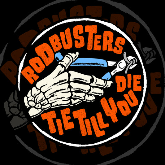 RODBUSTERS TIE TILL YOU DIE STICKER